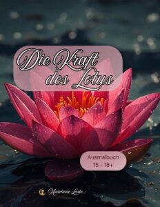 Malbuch „Die Kraft des Lotus“ von Madelaine Laske – Lotusblüte im Wasser als Symbol für Ruhe, Stärke und innere Transformation